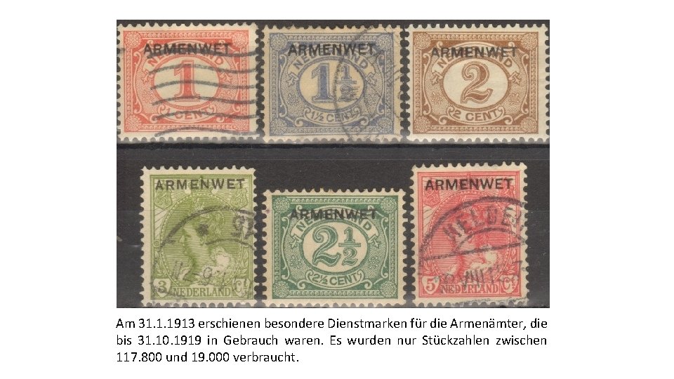 Am 31. 1. 1913 erschienen besondere Dienstmarken für die Armenämter, die bis 31. 10.
