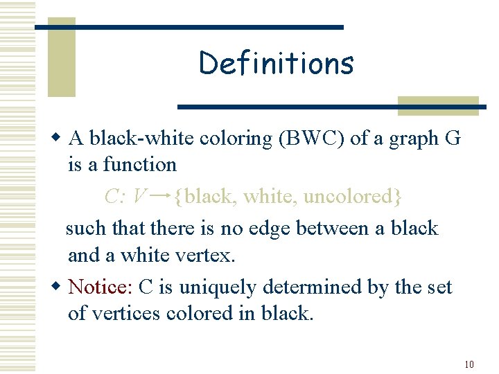 Definitions w A black-white coloring (BWC) of a graph G is a function C: