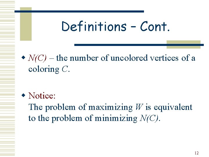 Definitions – Cont. w N(C) – the number of uncolored vertices of a coloring