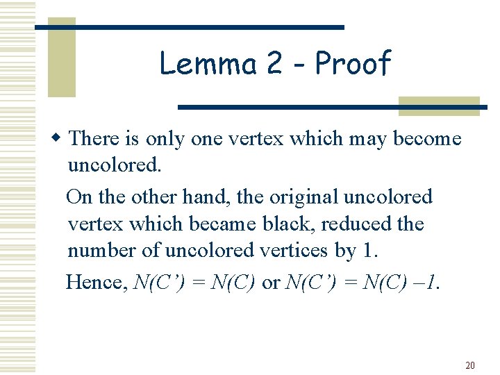Lemma 2 - Proof w There is only one vertex which may become uncolored.