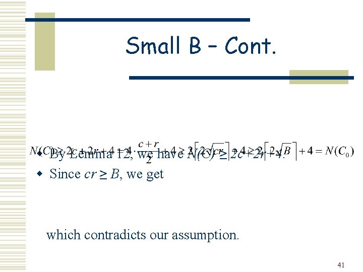 Small B – Cont. w By Lemma 12, we have N(C) ≥ 2 c+2