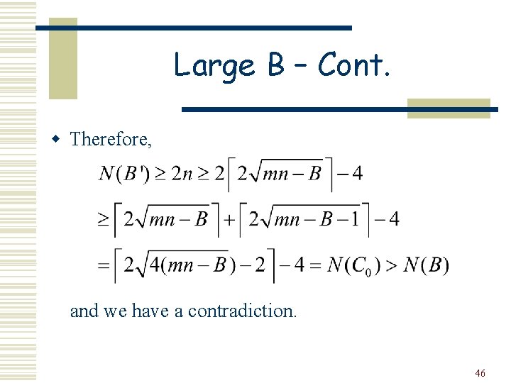 Large B – Cont. w Therefore, and we have a contradiction. 46 