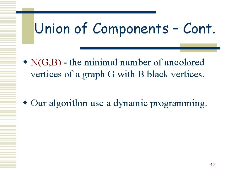 Union of Components – Cont. w N(G, B) - the minimal number of uncolored
