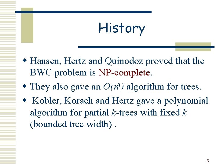 History w Hansen, Hertz and Quinodoz proved that the BWC problem is NP-complete. w