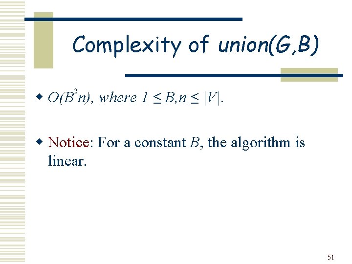 Complexity of union(G, B) 2 w O(B n), where 1 ≤ B, n ≤
