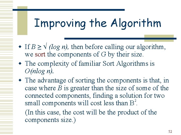 Improving the Algorithm w If B ≥ √ (log n), then before calling our