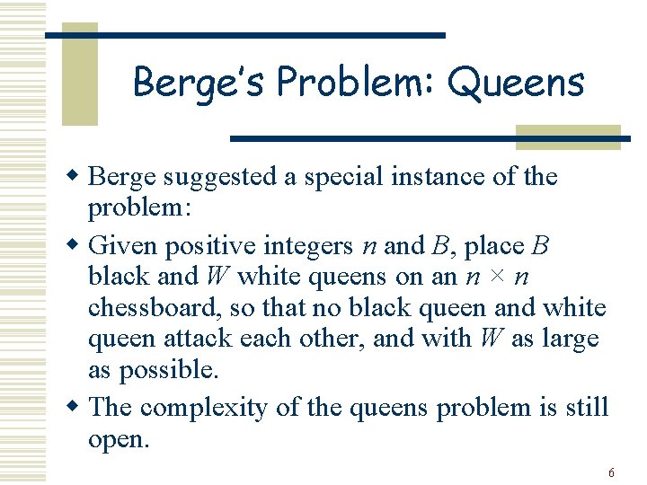 Berge’s Problem: Queens w Berge suggested a special instance of the problem: w Given