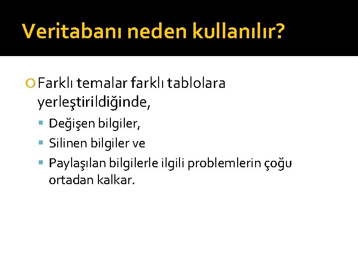 Veritabanı neden kullanılır? Farklı temalar farklı tablolara yerleştirildiğinde, Değişen bilgiler, Silinen bilgiler ve Paylaşılan