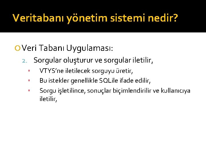 Veritabanı yönetim sistemi nedir? Veri Tabanı Uygulaması: 2. Sorgular oluşturur ve sorgular iletilir, ▪