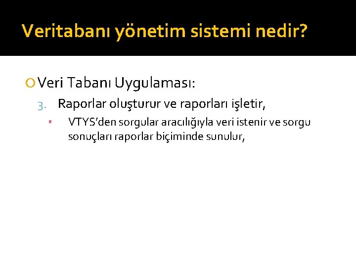 Veritabanı yönetim sistemi nedir? Veri Tabanı Uygulaması: 3. Raporlar oluşturur ve raporları işletir, ▪