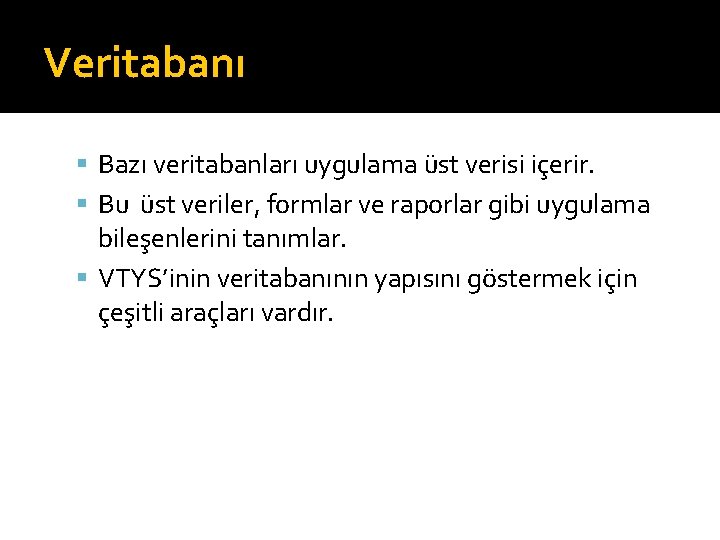 Veritabanı Bazı veritabanları uygulama üst verisi içerir. Bu üst veriler, formlar ve raporlar gibi