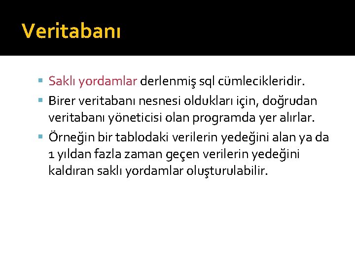 Veritabanı Saklı yordamlar derlenmiş sql cümlecikleridir. Birer veritabanı nesnesi oldukları için, doğrudan veritabanı yöneticisi
