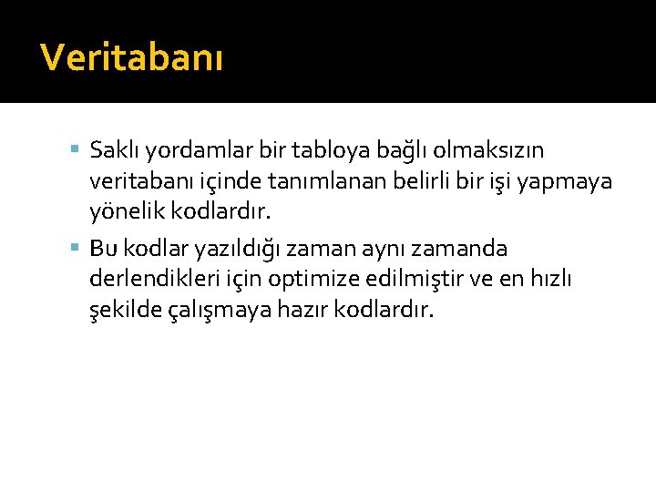 Veritabanı Saklı yordamlar bir tabloya bağlı olmaksızın veritabanı içinde tanımlanan belirli bir işi yapmaya