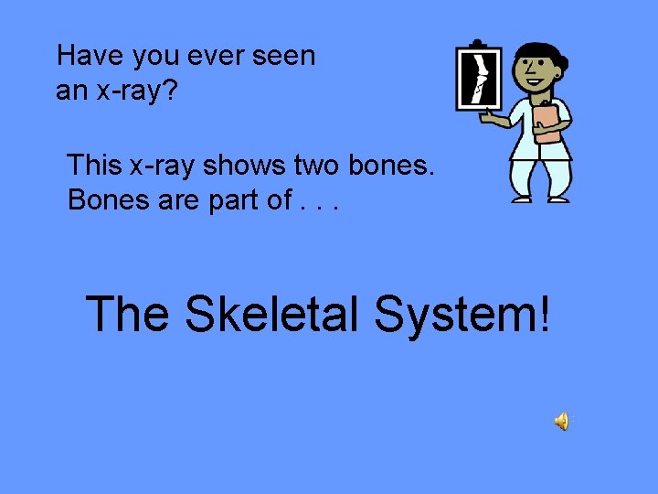 Have you ever seen an x-ray? This x-ray shows two bones. Bones are part