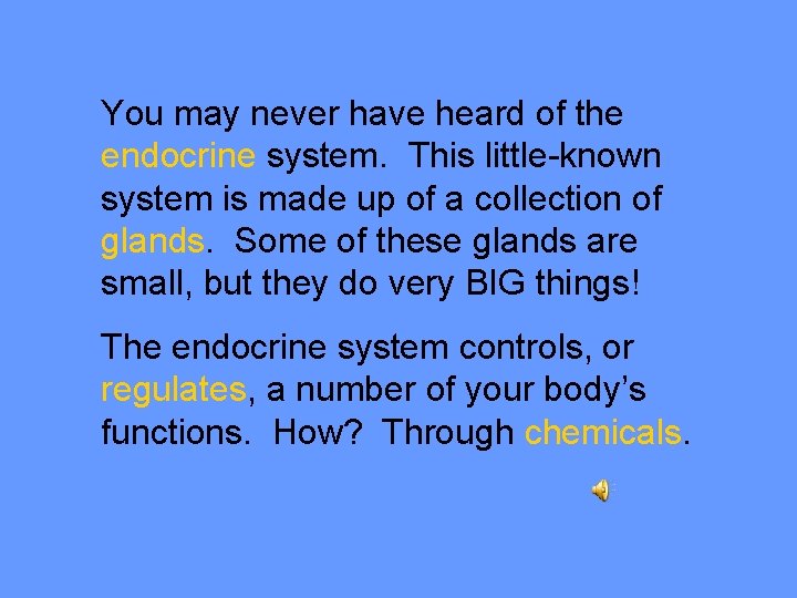 You may never have heard of the endocrine system. This little-known system is made