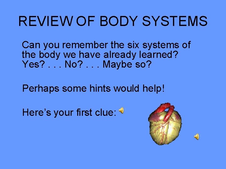REVIEW OF BODY SYSTEMS Can you remember the six systems of the body we