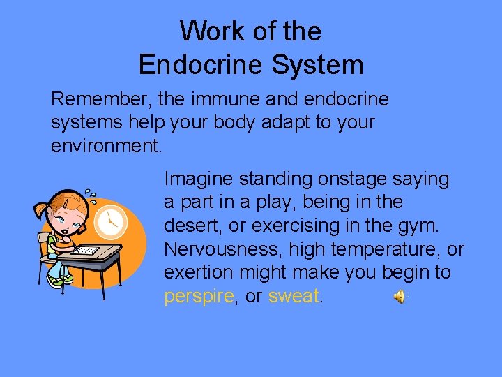 Work of the Endocrine System Remember, the immune and endocrine systems help your body