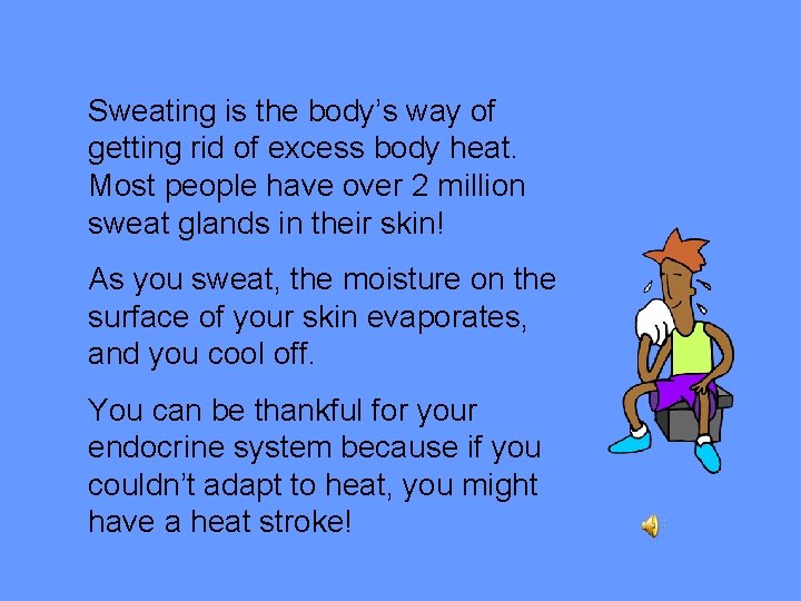 Sweating is the body’s way of getting rid of excess body heat. Most people