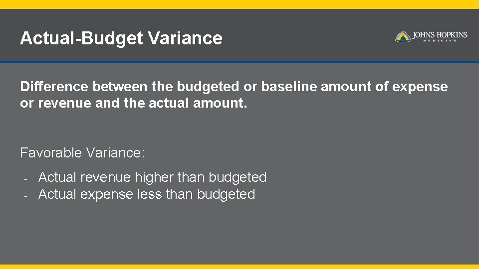 Actual-Budget Variance Difference between the budgeted or baseline amount of expense or revenue and