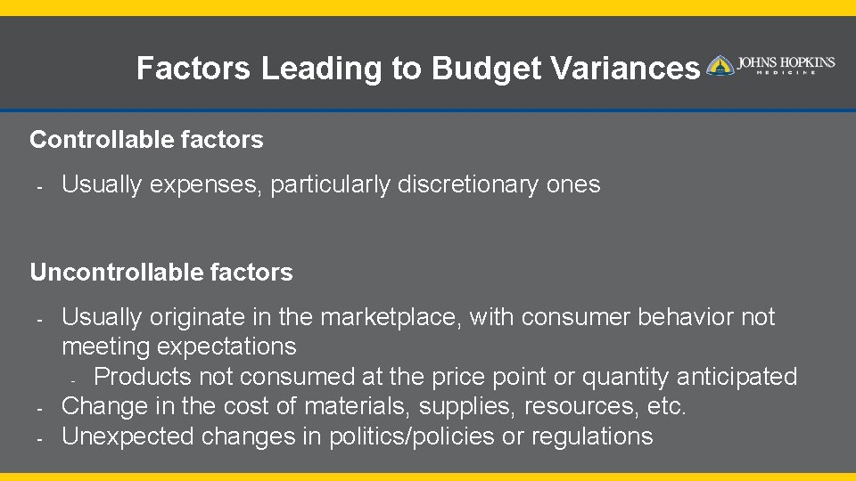 Factors Leading to Budget Variances Controllable factors - Usually expenses, particularly discretionary ones Uncontrollable