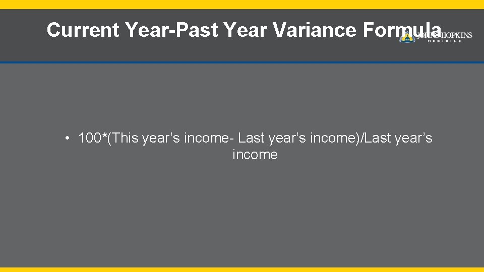 Current Year-Past Year Variance Formula • 100*(This year’s income- Last year’s income)/Last year’s income