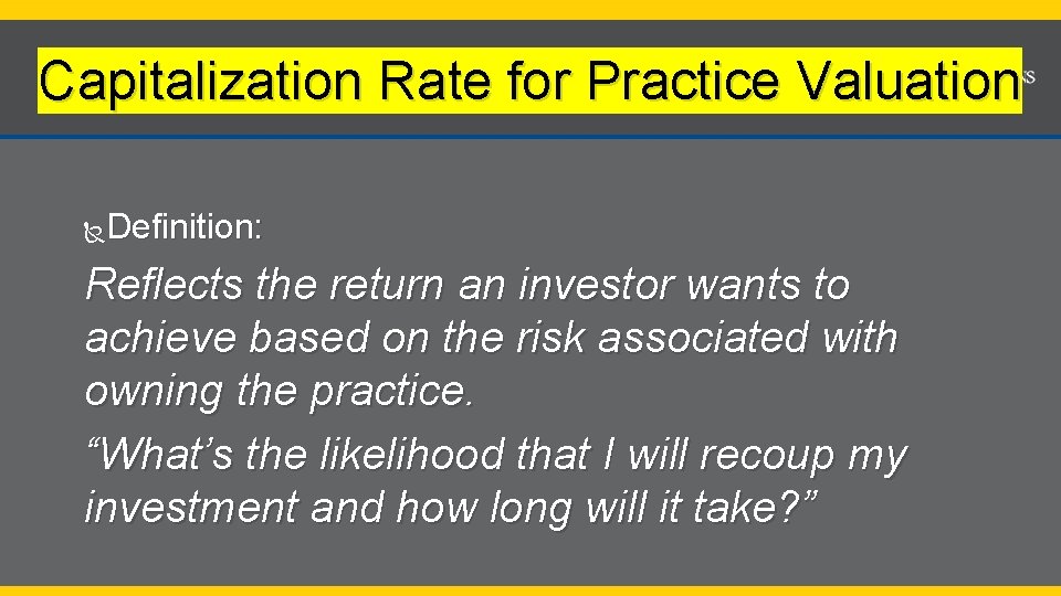 Capitalization Rate for Practice Valuation Definition: Reflects the return an investor wants to achieve