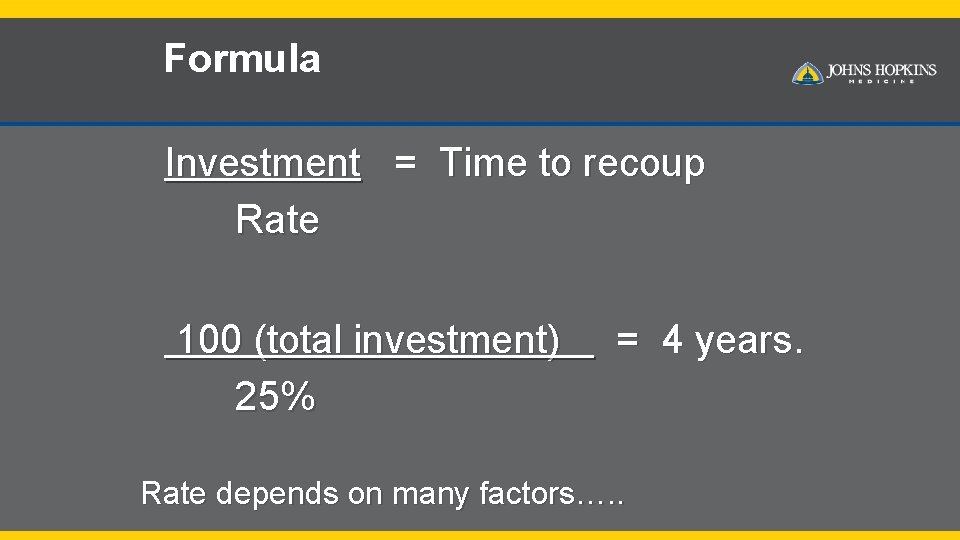 Formula Investment = Time to recoup Rate 100 (total investment) = 4 years. 25%