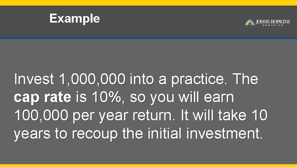 Example Invest 1, 000 into a practice. The cap rate is 10%, so you