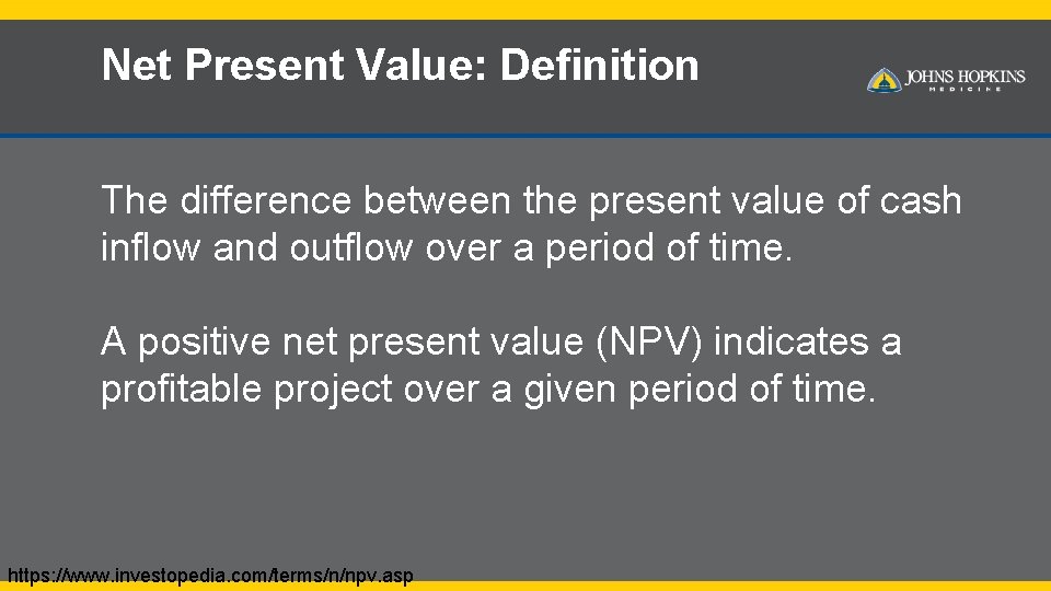 Net Present Value: Definition The difference between the present value of cash inflow and