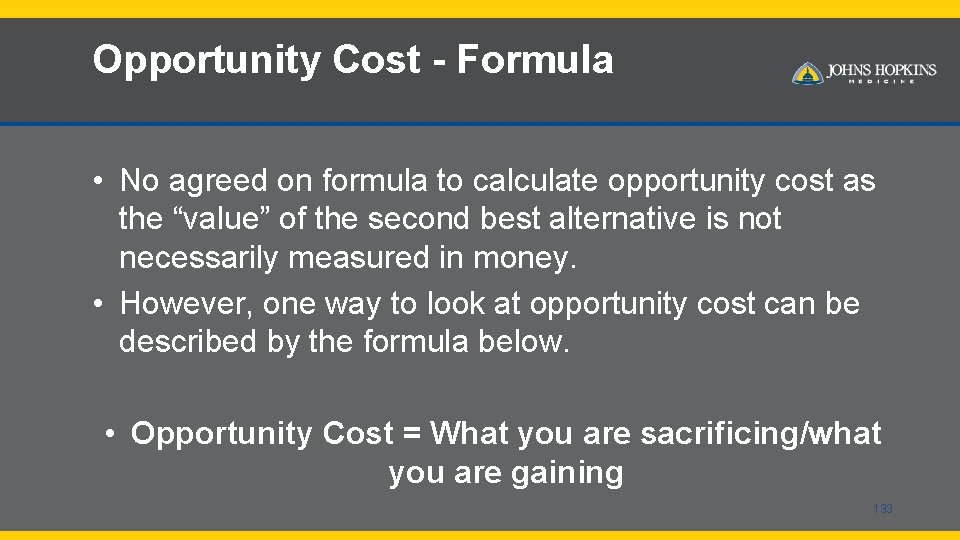 Opportunity Cost - Formula • No agreed on formula to calculate opportunity cost as