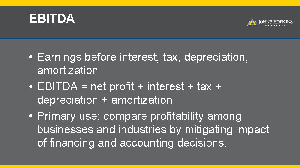 EBITDA • Earnings before interest, tax, depreciation, amortization • EBITDA = net profit +