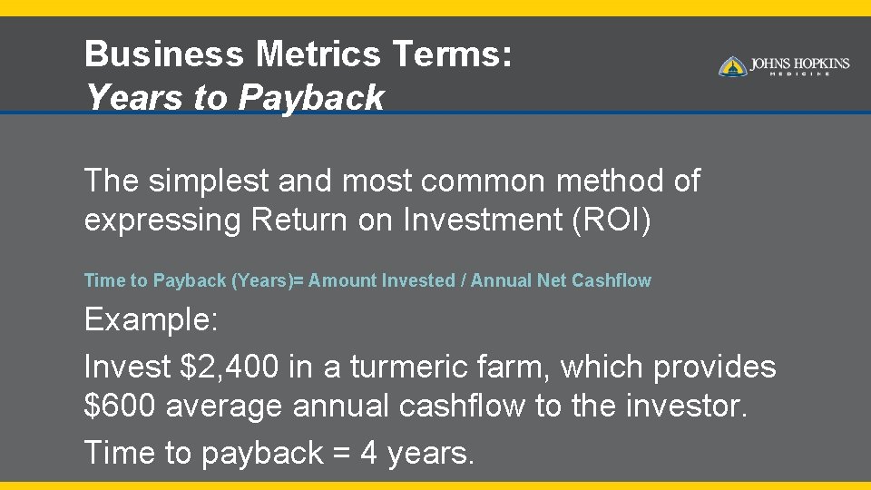 Business Metrics Terms: Years to Payback The simplest and most common method of expressing