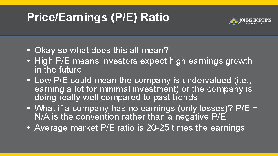 Price/Earnings (P/E) Ratio • Okay so what does this all mean? • High P/E