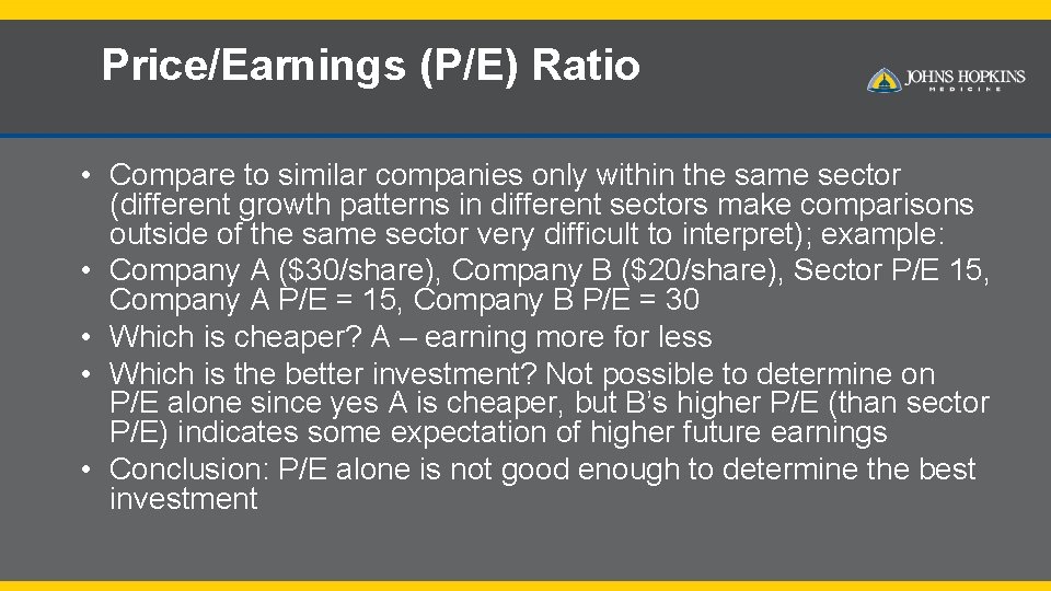 Price/Earnings (P/E) Ratio • Compare to similar companies only within the same sector (different