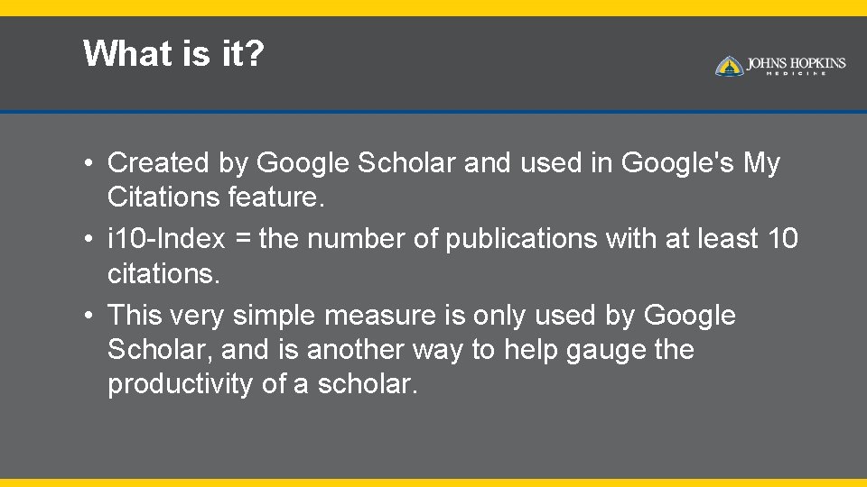 What is it? • Created by Google Scholar and used in Google's My Citations