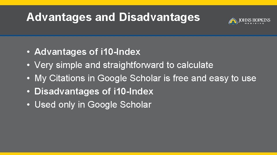 Advantages and Disadvantages • • • Advantages of i 10 -Index Very simple and