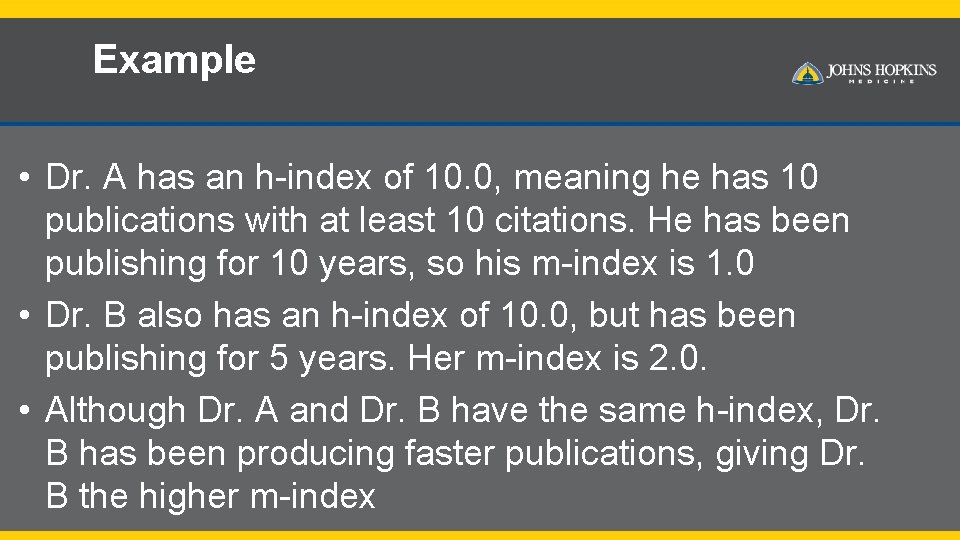 Example • Dr. A has an h-index of 10. 0, meaning he has 10