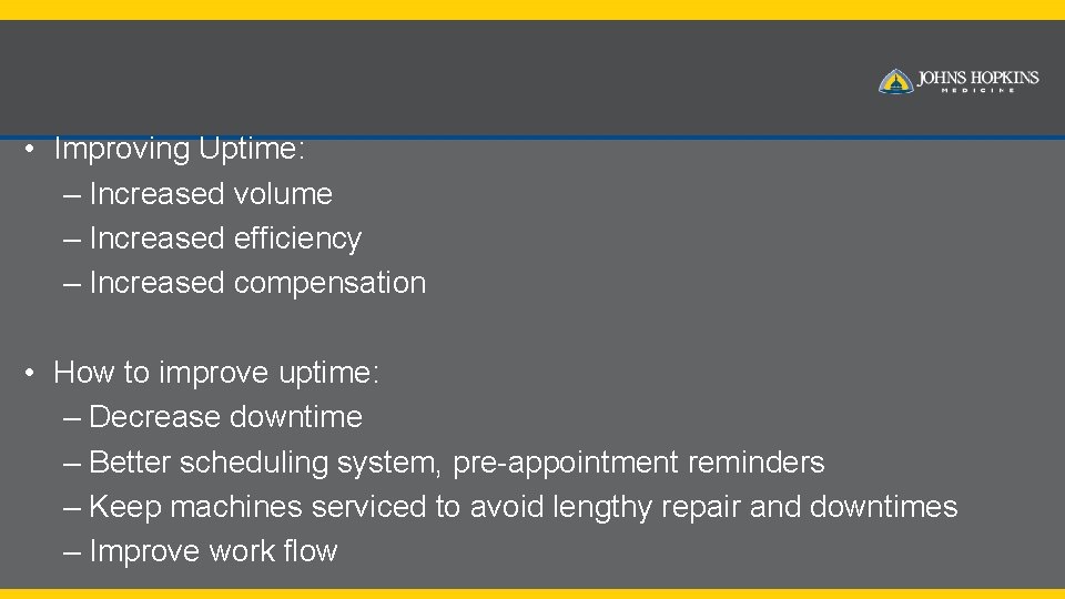  • Improving Uptime: – Increased volume – Increased efficiency – Increased compensation •