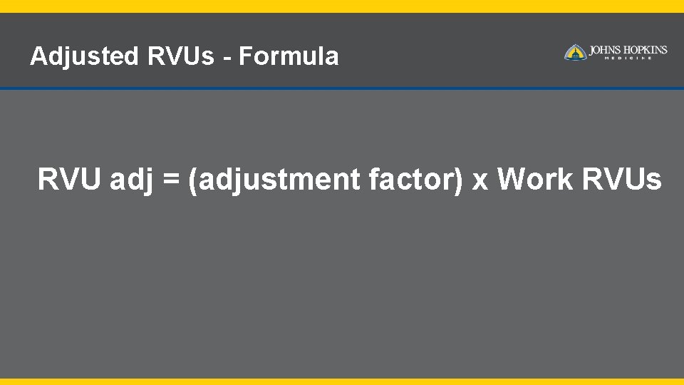 Adjusted RVUs - Formula RVU adj = (adjustment factor) x Work RVUs 