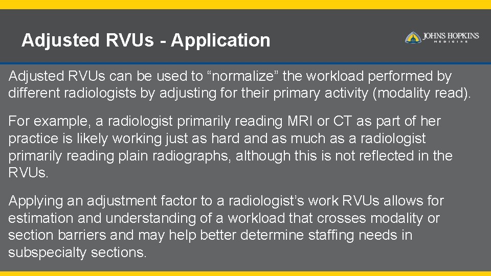 Adjusted RVUs - Application Adjusted RVUs can be used to “normalize” the workload performed