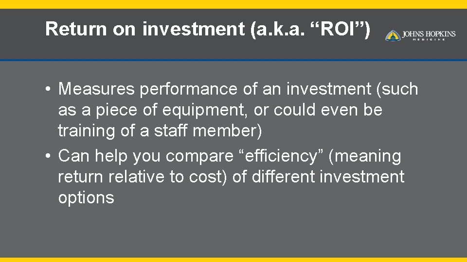 Return on investment (a. k. a. “ROI”) • Measures performance of an investment (such