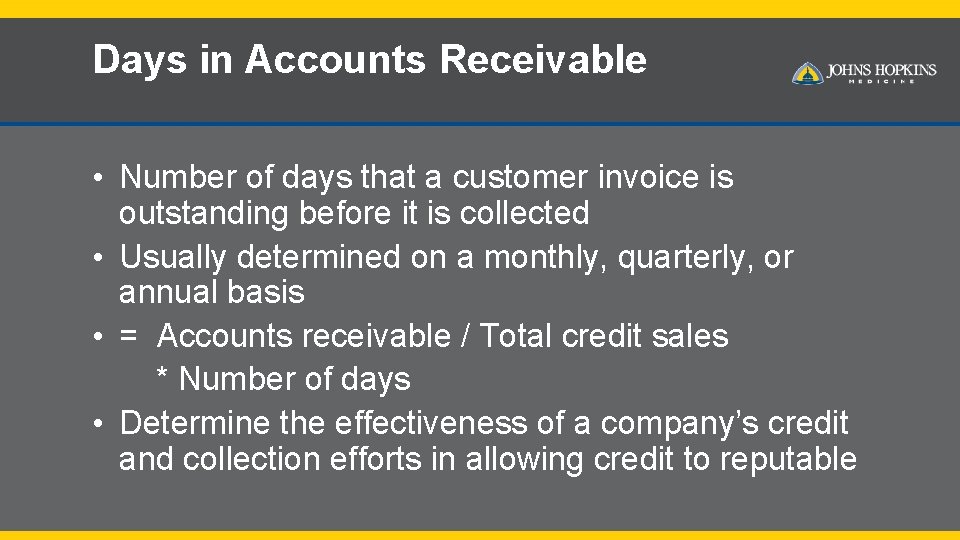 Days in Accounts Receivable • Number of days that a customer invoice is outstanding