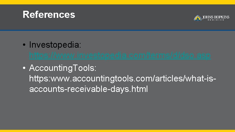 References • Investopedia: https: //www. investopedia. com/terms/d/dso. asp • Accounting. Tools: https: www. accountingtools.