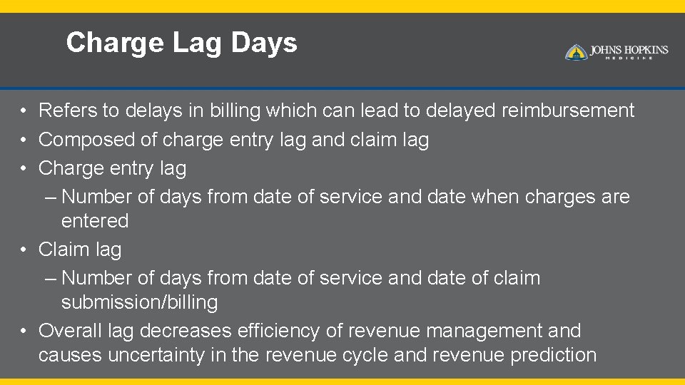 Charge Lag Days • Refers to delays in billing which can lead to delayed