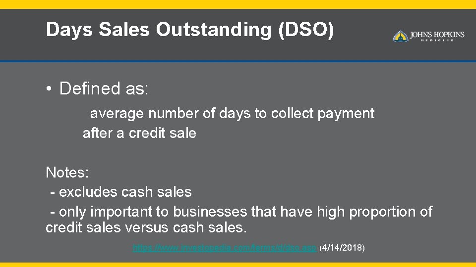 Days Sales Outstanding (DSO) • Defined as: average number of days to collect payment