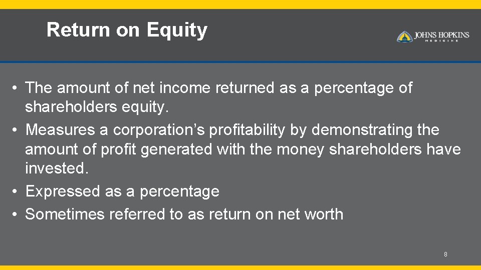 Return on Equity • The amount of net income returned as a percentage of