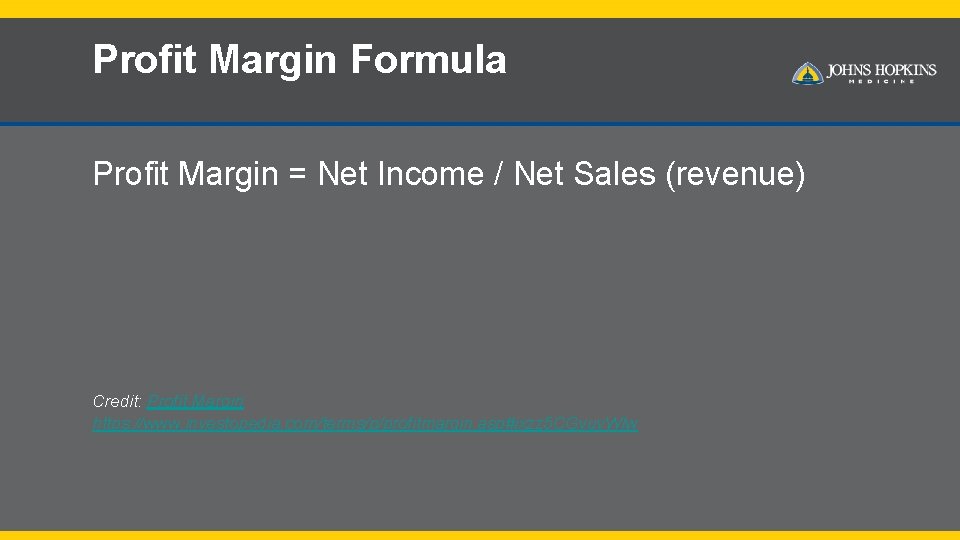 Profit Margin Formula Profit Margin = Net Income / Net Sales (revenue) Credit: Profit