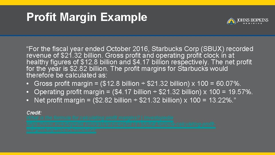 Profit Margin Example “For the fiscal year ended October 2016, Starbucks Corp (SBUX) recorded