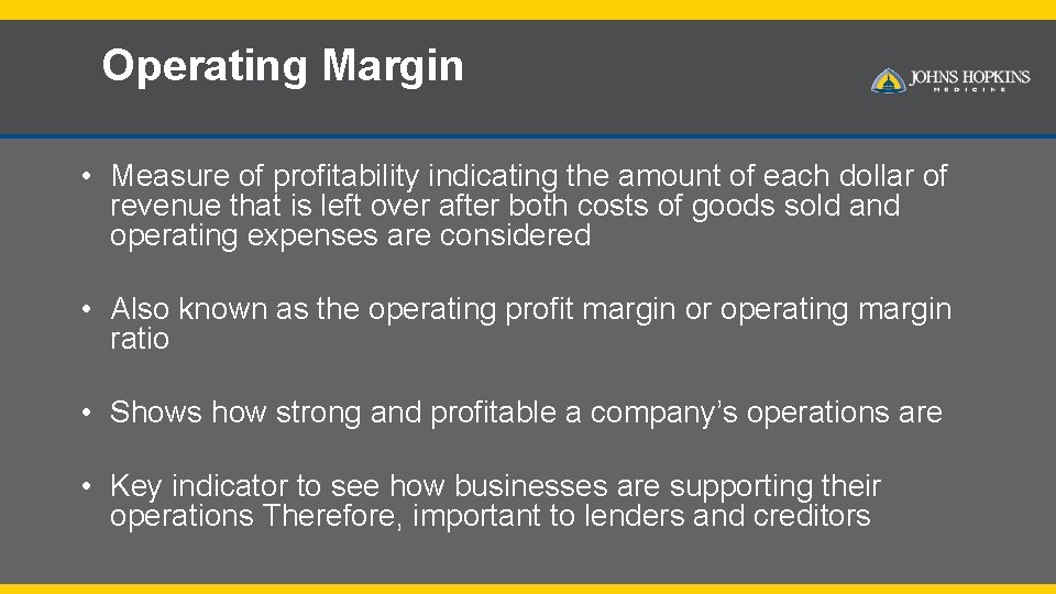 Operating Margin • Measure of profitability indicating the amount of each dollar of revenue