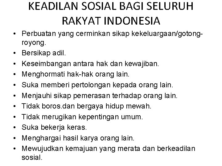 KEADILAN SOSIAL BAGI SELURUH RAKYAT INDONESIA • Perbuatan yang cerminkan sikap kekeluargaan/gotongroyong. • Bersikap